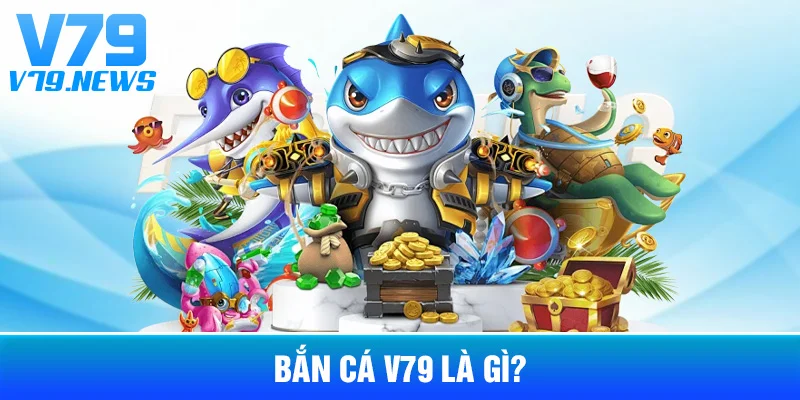 Bắn Cá V79: Cách Hoạt Động Và Những Điều Nên Biết Trước Khi Chơi 2 Bắn Cá V79 Là Gì?