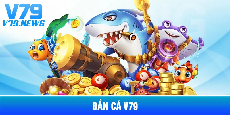 Bắn Cá V79: Cách Hoạt Động Và Những Điều Nên Biết Trước Khi Chơi 1 Bắn Cá V79