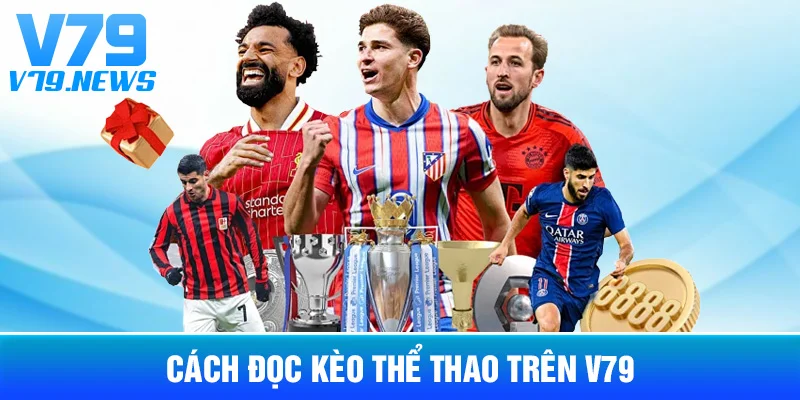 Thể Thao V79: Cách Đọc Kèo Và Theo Dõi Sự Kiện 3 Cách Đọc Kèo Thể Thao Trên V79