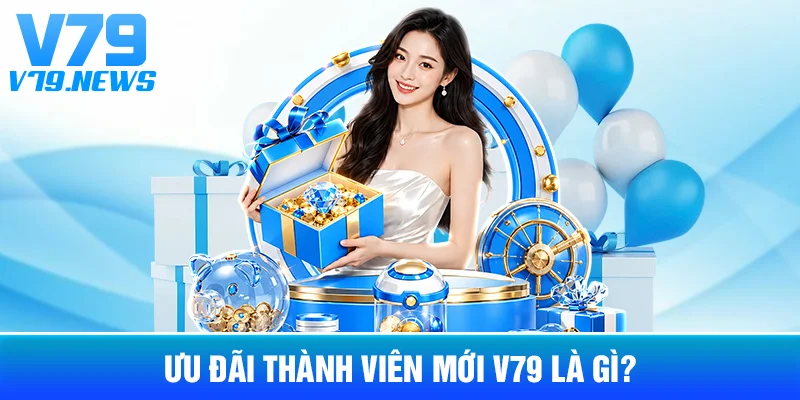 Ưu Đãi Thành Viên Mới V79: Điều Kiện Cần Đọc Trước Khi Nhận 2 Ưu Đãi Thành Viên Mới V79 Là Gì?