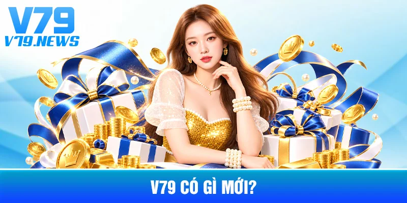 V79 Có Gì Mới? Tổng Hợp Các Thay Đổi Trên Hệ Thống 1 V79 Có Gì Mới